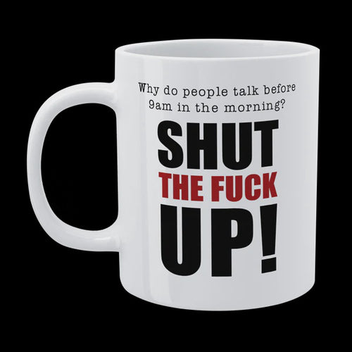 DMU002 - Shut the fuck up - Funny Morning Mug