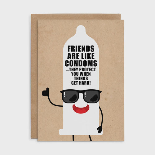X118 - Friends Are Like Condoms They Protect You When Things