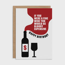 X129 - If You Were A Fine Wine You`d Be Bloody Expensive - D